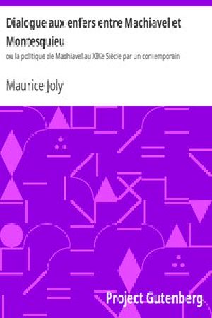 [Gutenberg 13187] • Dialogue aux enfers entre Machiavel et Montesquieu / ou la politique de Machiavel au XIXe Siècle par un contemporain